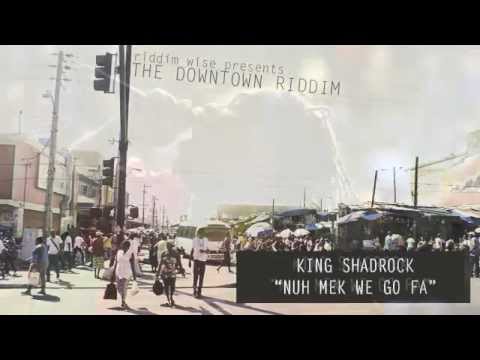 King Shadrock - Nuh Mek We Go Fa [The Downtown Riddim - Riddim Wise]