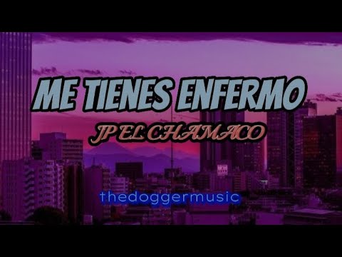 ME TIENES ENFERMO - JP El Chamaco (Letra) 🎶