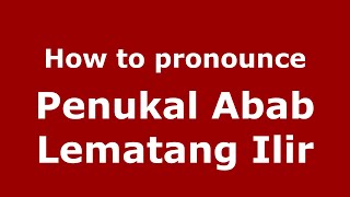 How to pronounce Penukal Abab Lematang Ilir