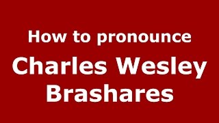 How to pronounce Charles Wesley Brashares