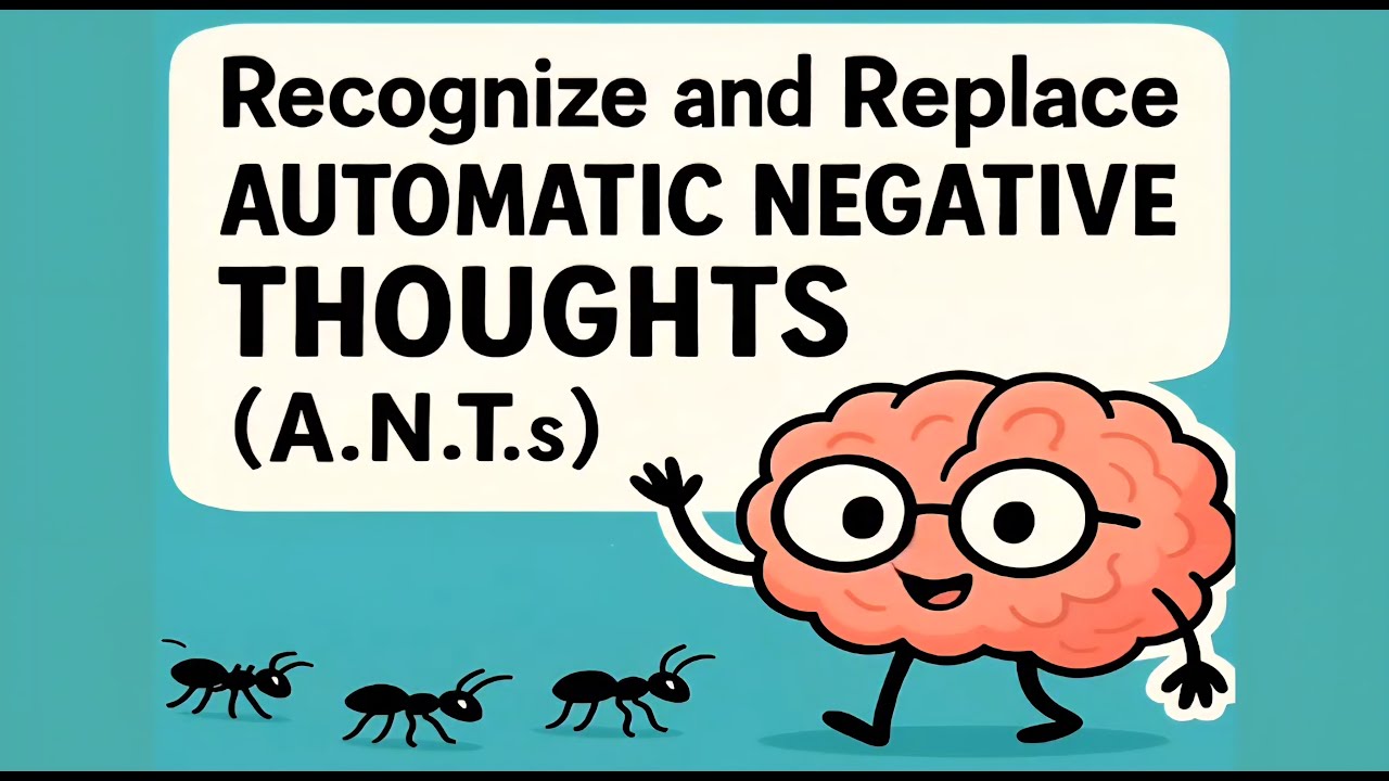 Recognize and Replace Automatic Negative Thoughts (ANTs)