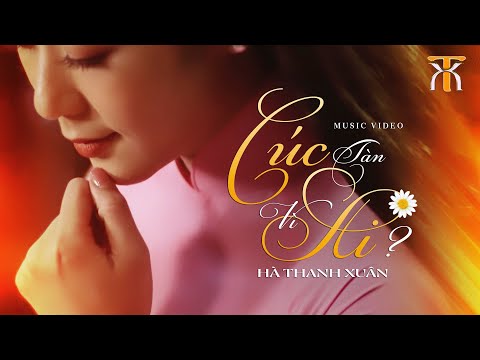 Hà Thanh Xuân - CÚC TÀN VÌ AI | Official Music Video