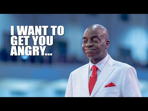 I WANT TO GET YOU ANGRY ENOUGH - BISHOP DAVID OYEDEPO