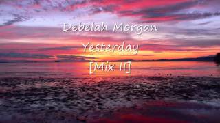 Debelah Morgan - Yesterday [Mix II]