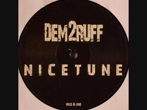 Dem 2 Ruff - Nice Tune