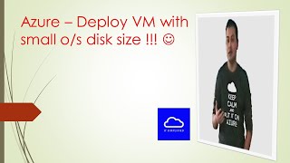 Azure - Deploy VM with small o/s disk size !!!