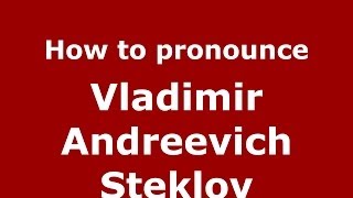 How to pronounce Vladimir Andreevich Steklov