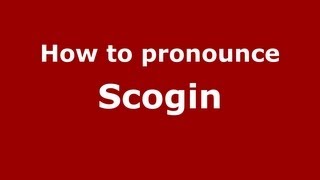How to pronounce Scogin