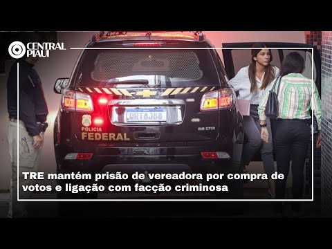 TRE mantém prisão de vereadora por compra de votos e ligação com facção criminosa