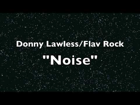 DONNY LAWLESS FEAT. FLAV ROC  NOISE (NEW SINGLE)