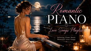 ROMANTIC PIANO : 100 Best Love Songs Of All Time - Relaxing Piano Instrumental Music