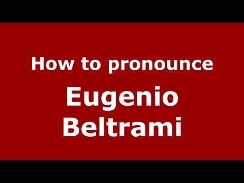 How to pronounce Eugenio Beltrami (Italian/Italy) - PronounceNames.com
