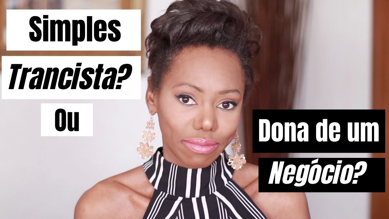 VOCÊ É UMA SIMPLES TRANCISTA OU É UMA DONA DE NEGÓCIO