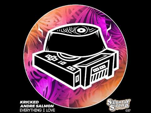 Kricked, Andre Salmon - Everything I Love (Original Mix) [SLIGHTLY SIZZLED RECORDS]
