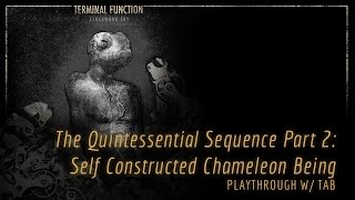 Terminal Function - Self Constructed Chameleon Being (PLAYTHROUGH)