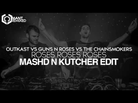 Mashd N Kutcher - Roses Roses Roses (Outkast Vs Guns N Roses Vs The Chainsmokers)