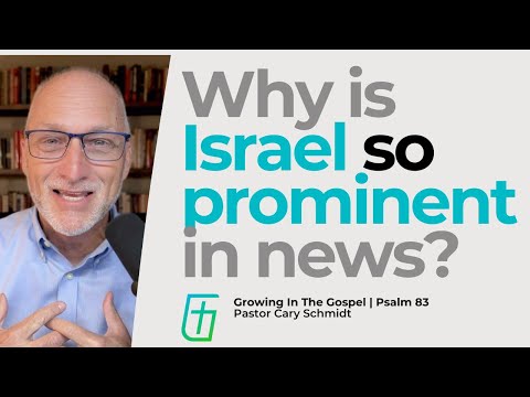 Why is Israel so Prominent in the News?  | Psalm 83  |  Cary Schmidt