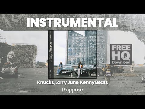 RAP INSTRUMENTAL BEAT : I Suppose - Knucks, Larry June, Kenny Beats (HQ)