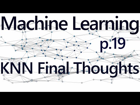 Final thoughts on K Nearest Neighbors Practical Machine Learning Tutorial with Python p 19