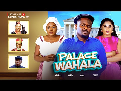 PALACE WAHALA (PART 1) - ZUBBY MICHEAL, UJU OKOLI, SONIA OGENE, NJIDEKA OKEKE - LATEST  2025 MOVIE