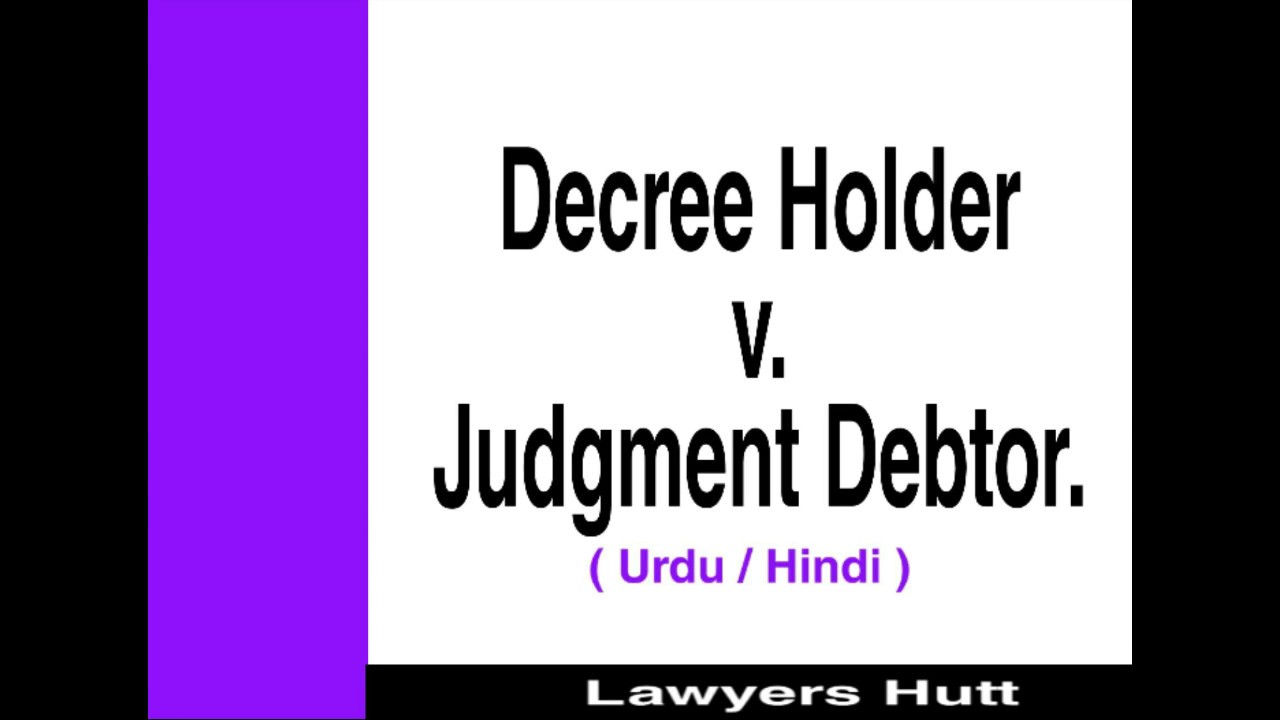Decree Holder v. Judgment Debtor | Civil Procedure Code | Lawyers Hutt