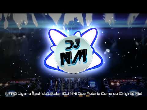 INTRO Ligar o flash do celular (DJ NM) Que Putaria Começou (Original Mix)