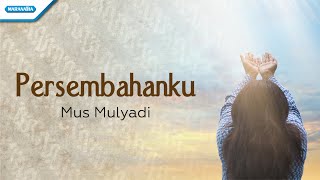 Download lagu Persembahanku - Mus Mulyadi (with lyric) mp3