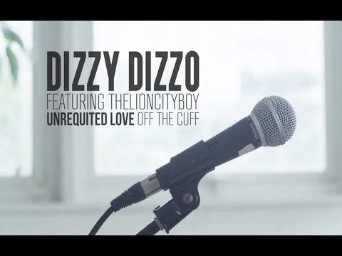 Dizzy Dizzo - Unrequited Love (Off The Cuff) [Feat. THELIONCITYBOY]