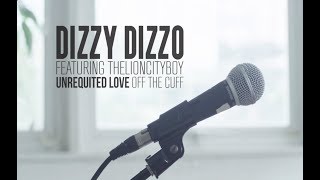 Dizzy Dizzo - Unrequited Love (Off The Cuff) [Feat. THELIONCITYBOY]