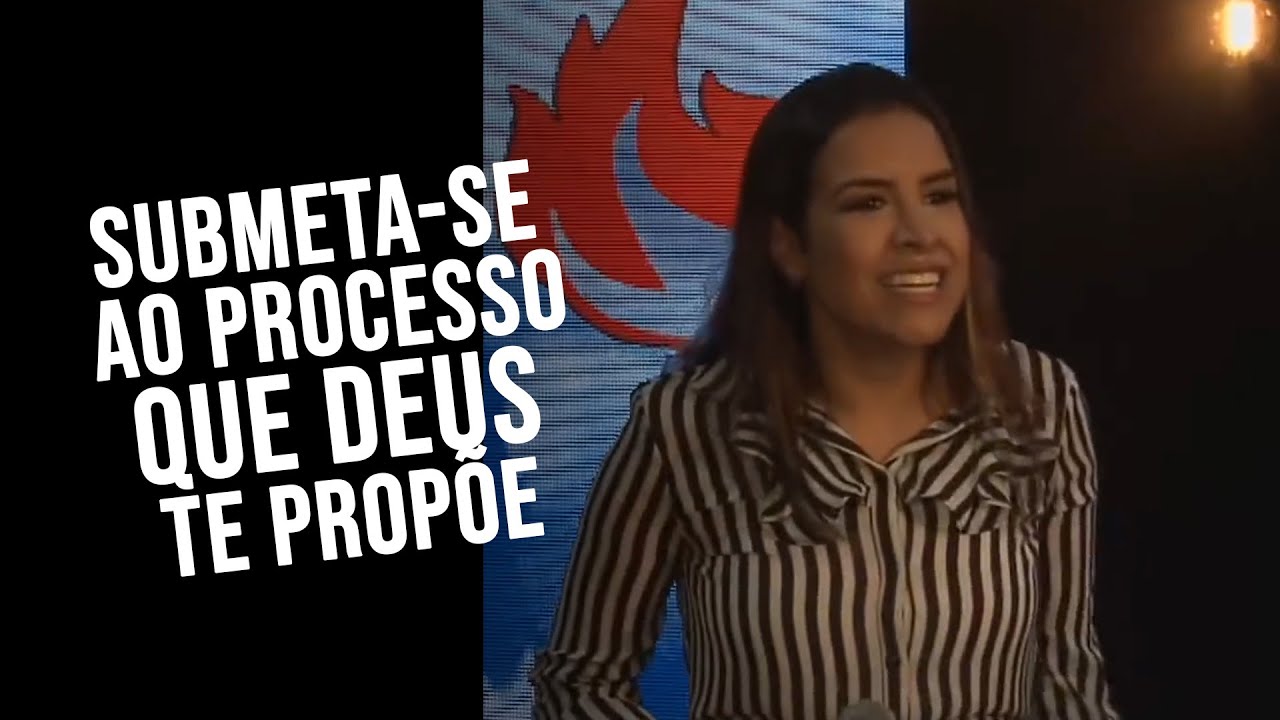 SE SUBMETA AO PROCESSO QUE DEUS ESTÁ TE PROPONDO A VIVER - Miss. Gabriela Lopes | Pregação