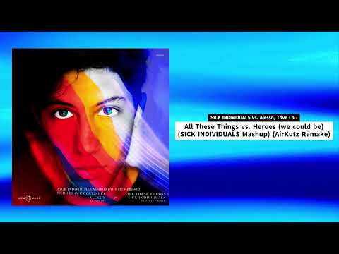 SICK INDIVIDUALS x Alesso - All These Things x Heroes (SICK INDIVIDUALS Mashup) (AirKutz Remake)
