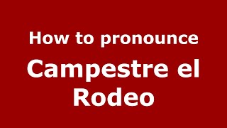 How to pronounce Campestre El Rodeo