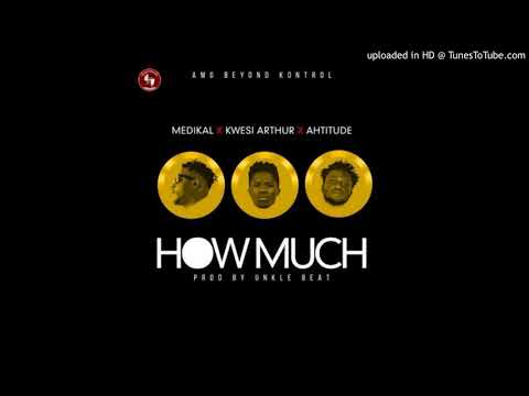 Medikal x Kwesi Arthur x Ahtitude – How Much (Prod. By Unkle Beatz) |subscribe for more|