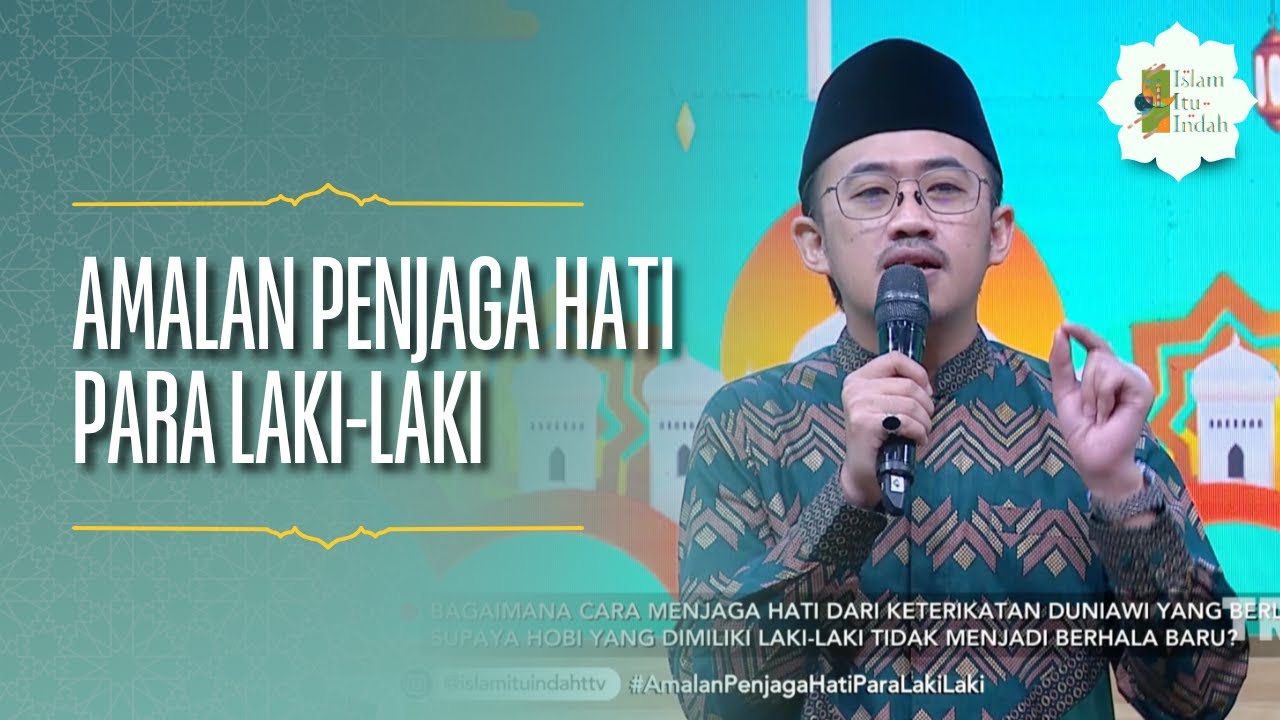 Amalan Penjaga Hati Para Laki-laki - ISLAM ITU INDAH (28/04/26) P3