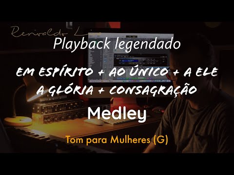 Medley: Em Espírito + Ao Único + A Ele a Glória + Consagração Tom Feminino (G)