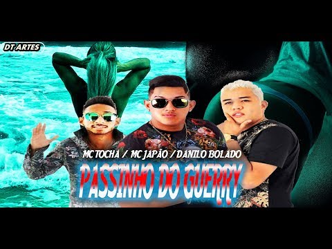 MC TOCHA MC JAPÃO E DANILO BOLADO - PASSINHO DO GUERRY - MUSICA NOVA 2017