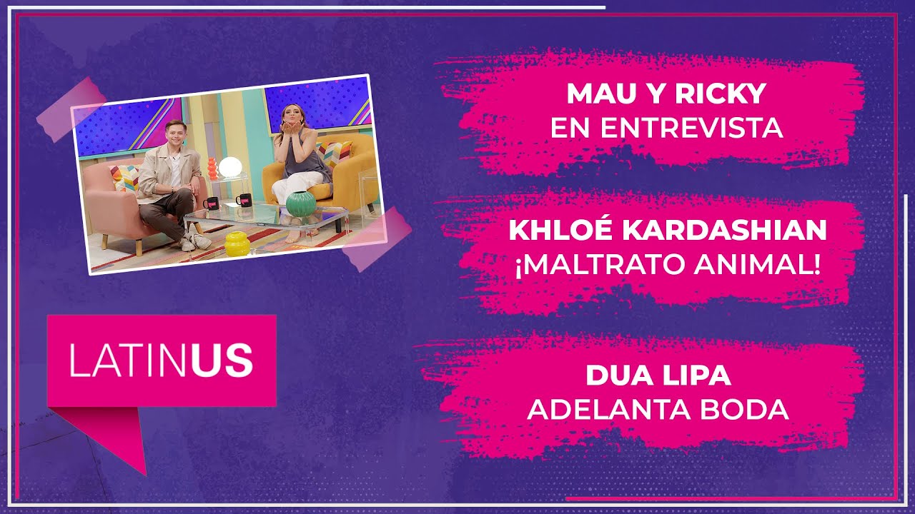 Mau y Ricky en entrevista, Khloé Kardashian ¡Maltrato animal! y DuaLipa adelanta boda. |ESPECTACULAR