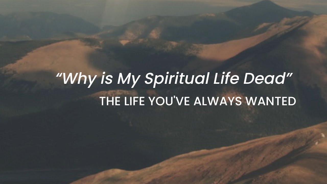 Why is my Spiritual Life Dead? | The Life You've Always Wanted