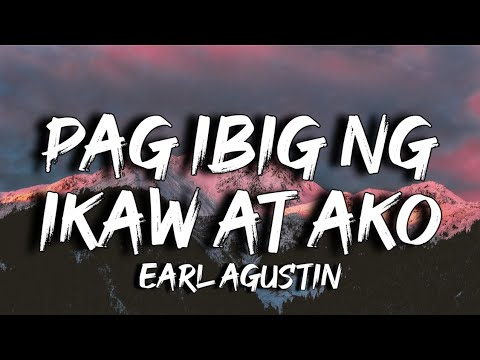 Earl Agustin - Pag Ibig ng Ikaw at Ako (Lyrics)