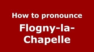 How to pronounce Flogny-La-Chapelle