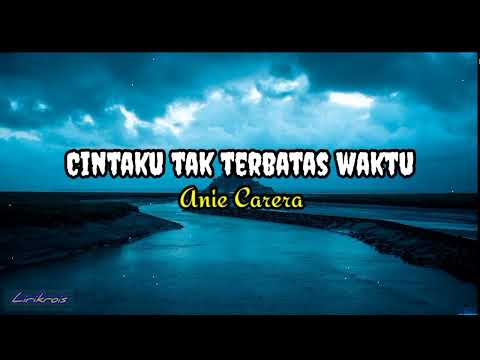 Cintaku Tak Terbatas Waktu - Anie Carera [ lirik lagu ]