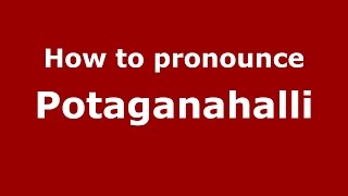How to pronounce Potaganahalli