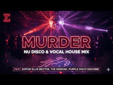 NU DISCO : MURDER  // Σ 🪩 Nu Disco & Vocal House 2026 (Sophie Ellis-Bextor, The Weeknd, Honey Dijon)