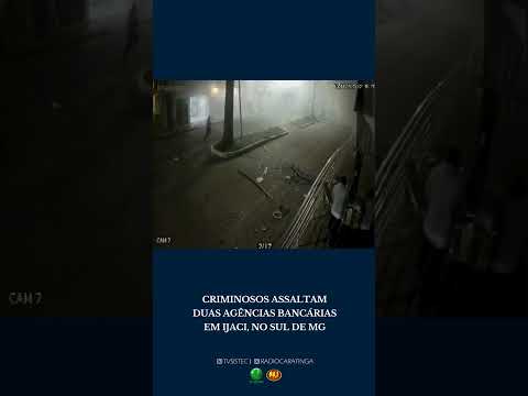 CRIMINOSOS ASSALTAM DUAS AGÊNCIAS BANCÁRIAS EM IJACI, NO SUL DE MG