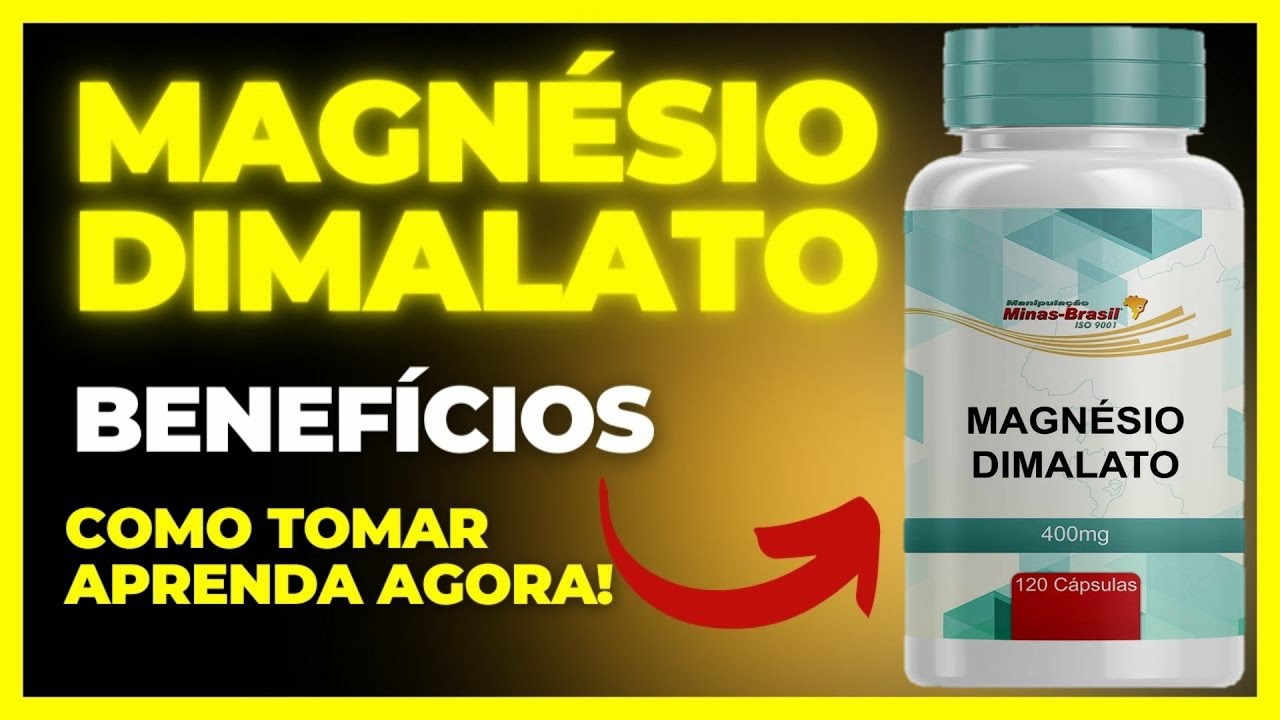 MAGNÉSIO DIMALATO - BENEFÍCIOS, COMO TOMAR, COMO FUNCIONA, EFEITOS COLATERAIS - TUDO SOBRE MAGNÉSIO