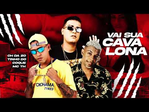 MC CH DA ZO, TINHO DO COQUE E MC TH - VAI SUA CAVALONA / TACA O RABETÃO NO CHÃO - MÚSICA NOVA