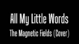All My Little Words- Ryan Landron (The Magnetic Fields Cover)