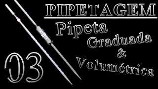 03 - Pipetagem: Pipeta graduada e pipeta volumétrica