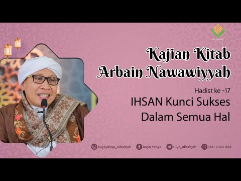 Kitab Arbain Nawawiyyah | Hadist Ke-17: IHSAN Kunci Sukses Semua Bidang | Buya Yahya | 23 Okt 2022