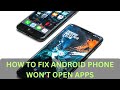 Apps Won T Open On Android Try These Steps To Fix Apps Not Opening Crashing Or Not Working
